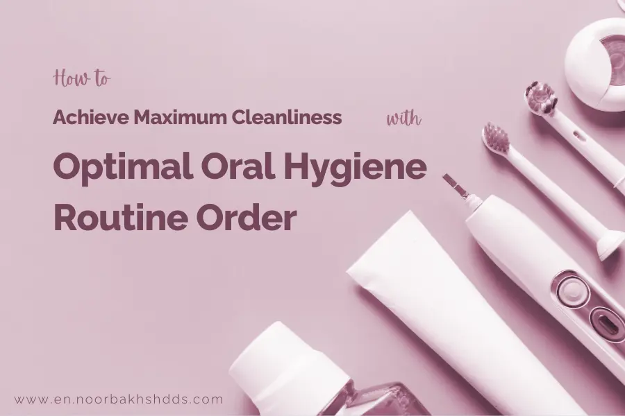How to Achieve Maximum Cleanliness with Optimal Oral Hygiene Routine Order