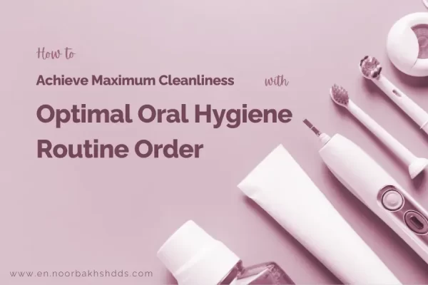 How to Achieve Maximum Cleanliness with Optimal Oral Hygiene Routine Order